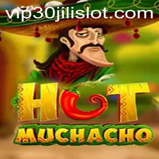 Exploring the Excitement of HotMuchacho: A 30JILI Slot Game